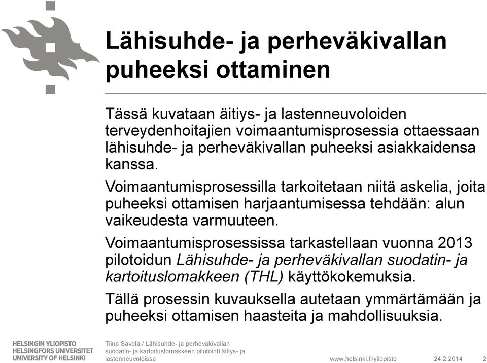 Voimaantumisprosessilla tarkoitetaan niitä askelia, joita puheeksi ottamisen harjaantumisessa tehdään: alun vaikeudesta varmuuteen.