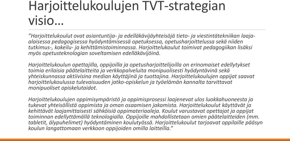 Harjoittelukoulun opettajilla, oppijoilla ja opetusharjoittelijoilla on erinomaiset edellytykset toimia erilaisia päätelaitteita ja verkkopalveluita monipuolisesti hyödyntävinä sekä yhteiskunnassa