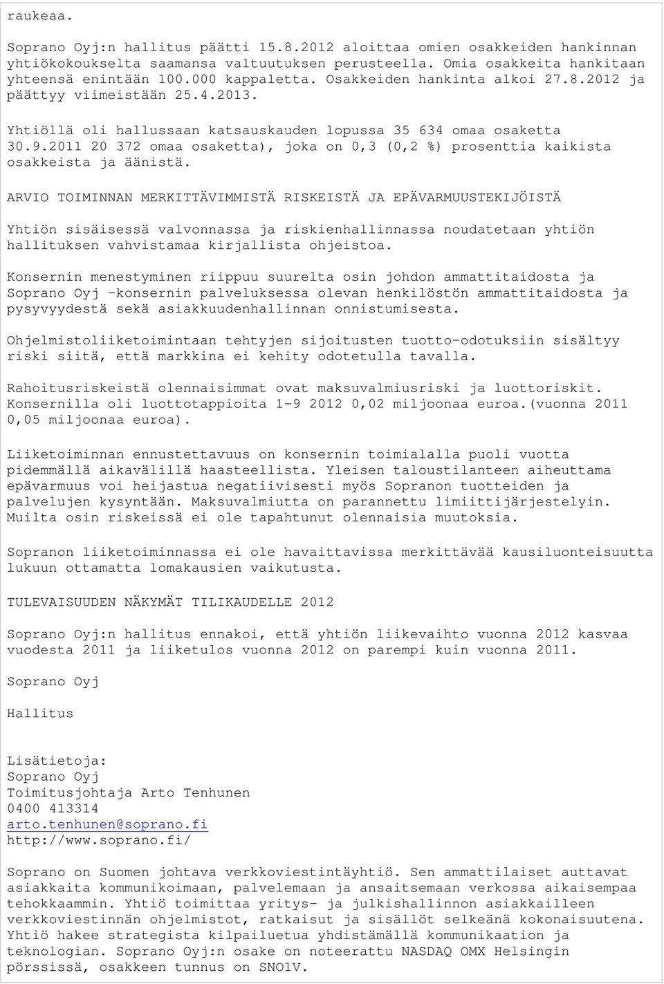 2011 20 372 omaa osaketta), joka on 0,3 (0,2 %) prosenttia kaikista osakkeista ja äänistä.