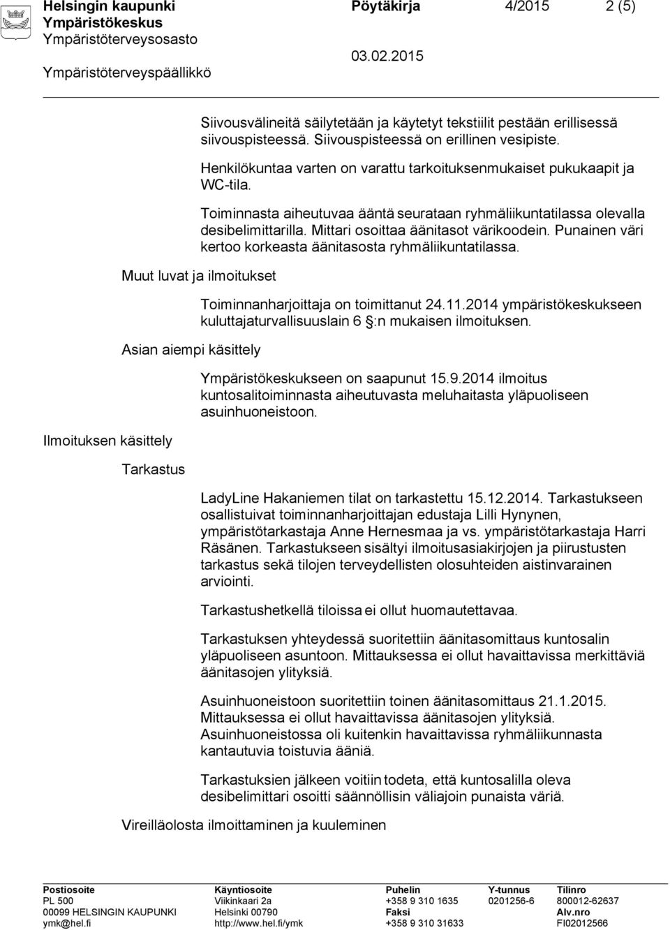 Mittari osoittaa äänitasot värikoodein. Punainen väri kertoo korkeasta äänitasosta ryhmäliikuntatilassa.