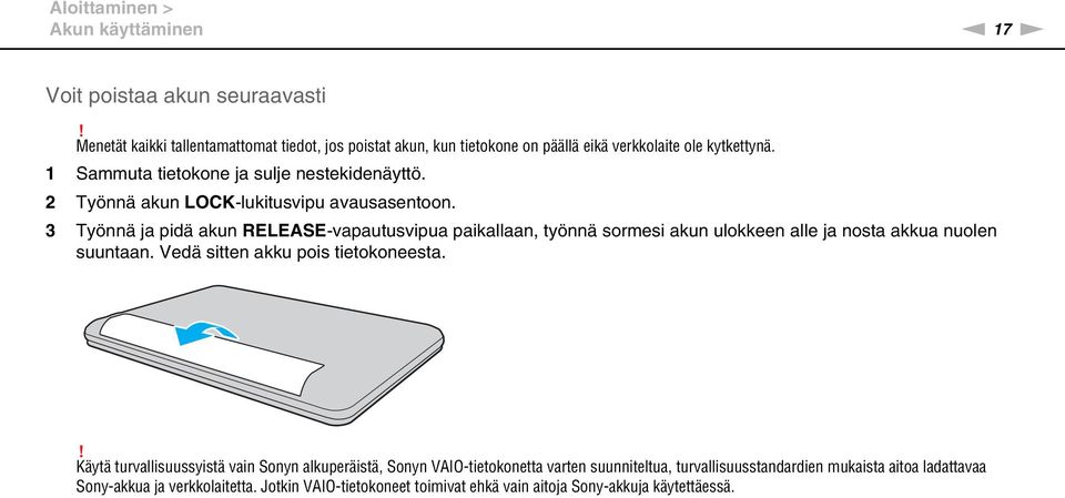 2 Työnnä akun LOCK-lukitusvipu avausasentoon. 3 Työnnä ja pidä akun RELEASE-vapautusvipua paikallaan, työnnä sormesi akun ulokkeen alle ja nosta akkua nuolen suuntaan.