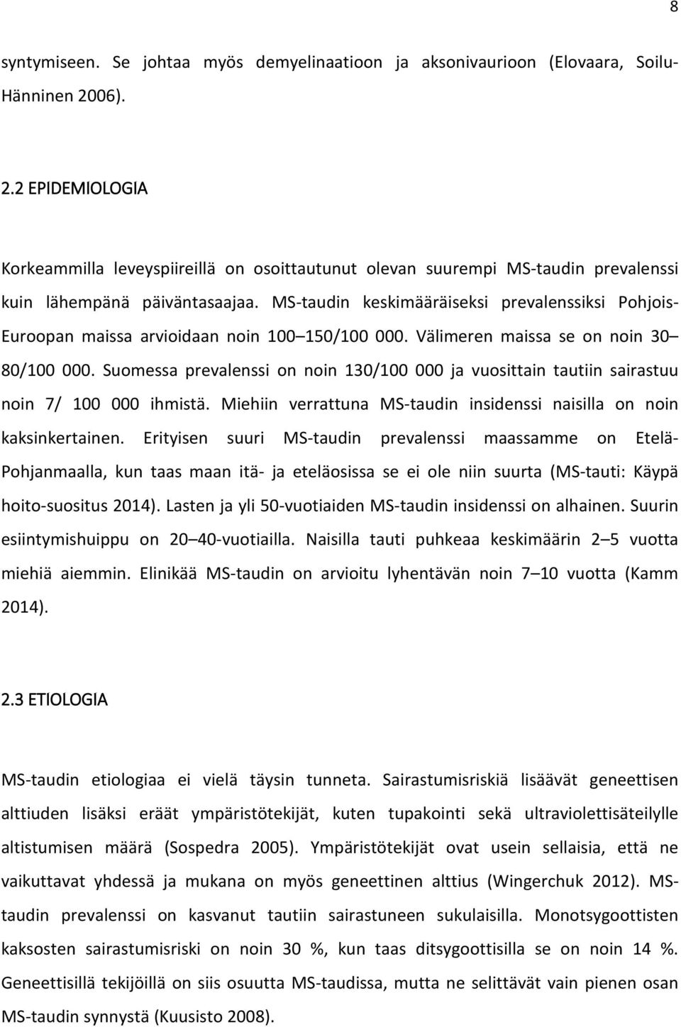 MS-taudin keskimääräiseksi prevalenssiksi Pohjois- Euroopan maissa arvioidaan noin 100 150/100 000. Välimeren maissa se on noin 30 80/100 000.