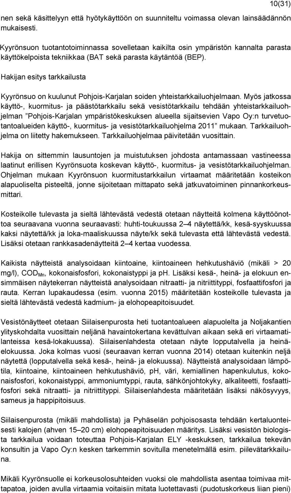 Hakijan esitys tarkkailusta Kyyrönsuo on kuulunut Pohjois-Karjalan soiden yhteistarkkailuohjelmaan.