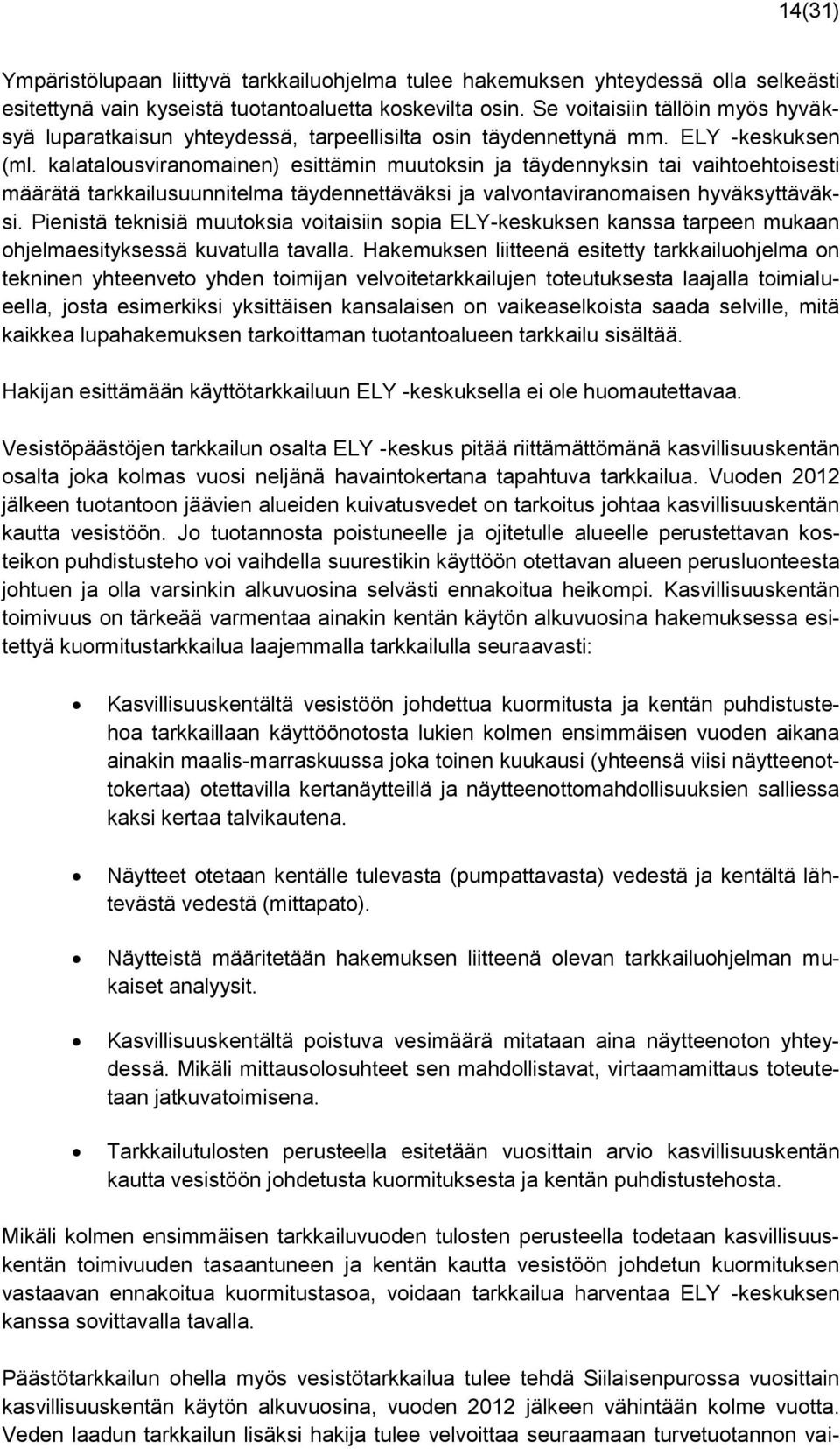 kalatalousviranomainen) esittämin muutoksin ja täydennyksin tai vaihtoehtoisesti määrätä tarkkailusuunnitelma täydennettäväksi ja valvontaviranomaisen hyväksyttäväksi.