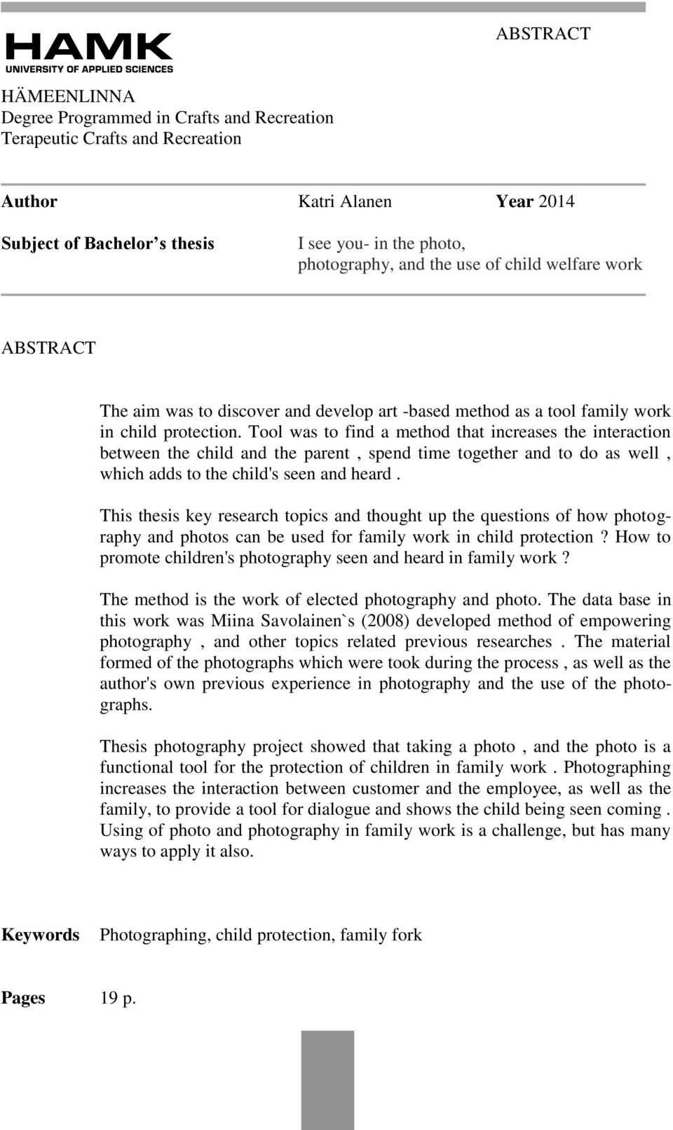 Tool was to find a method that increases the interaction between the child and the parent, spend time together and to do as well, which adds to the child's seen and heard.