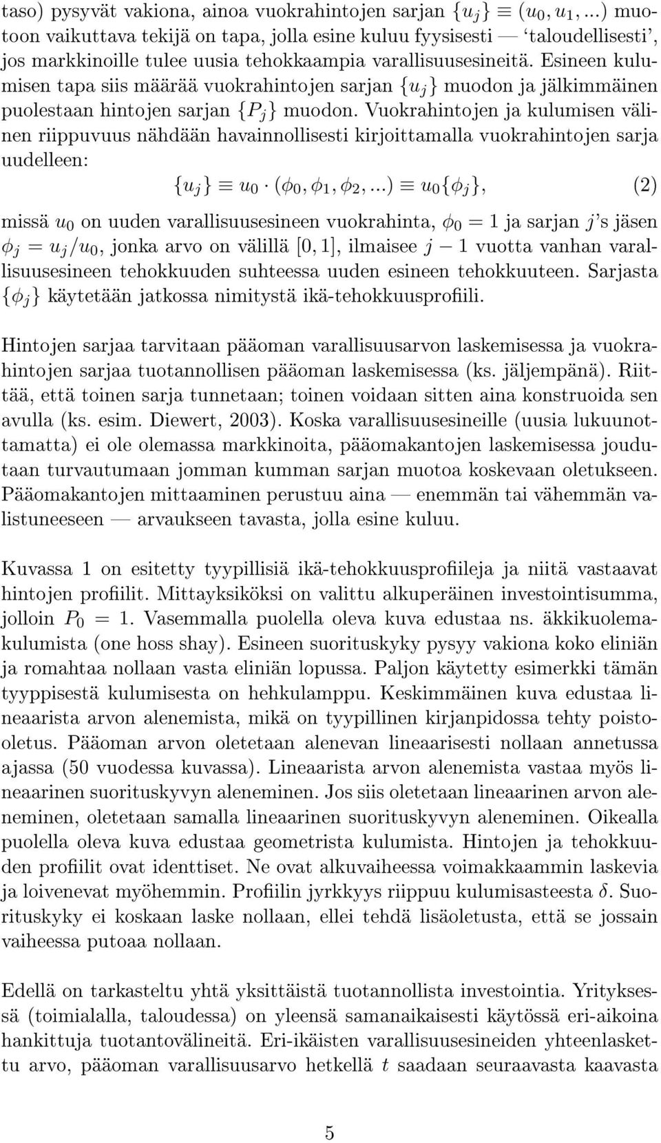 Esineen kulumisen tapa siis määrää vuokrahintojen sarjan {u j } muodon ja jälkimmäinen puolestaan hintojen sarjan {P j } muodon.