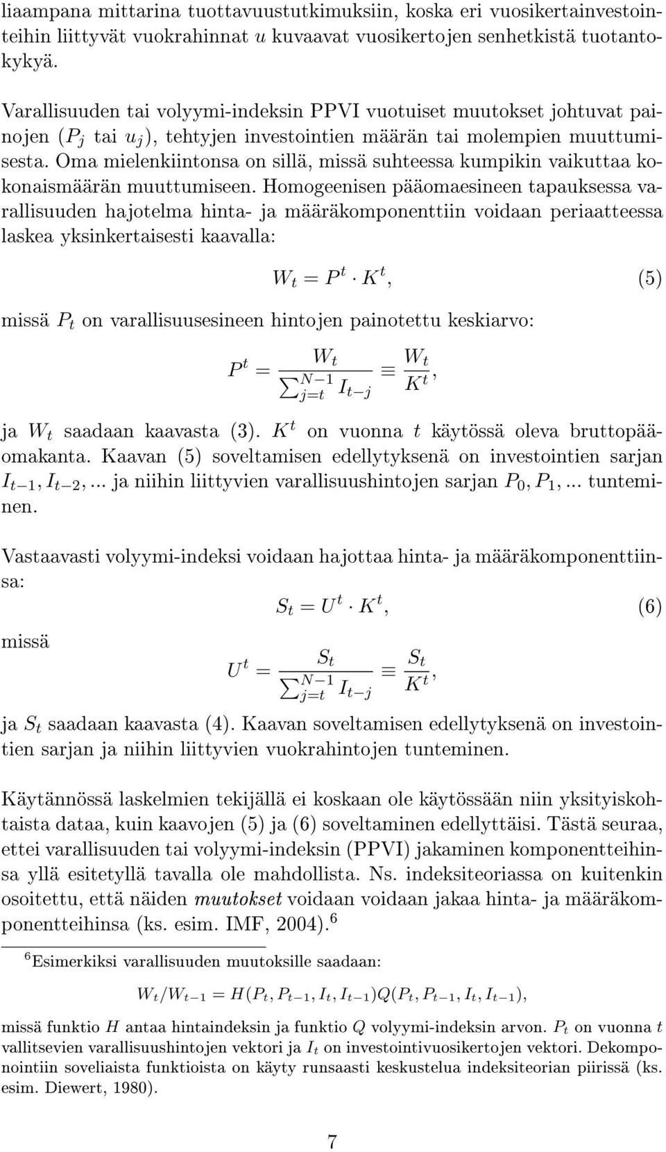 Oma mielenkiintonsa on sillä, missä suhteessa kumpikin vaikuttaa kokonaismäärän muuttumiseen.