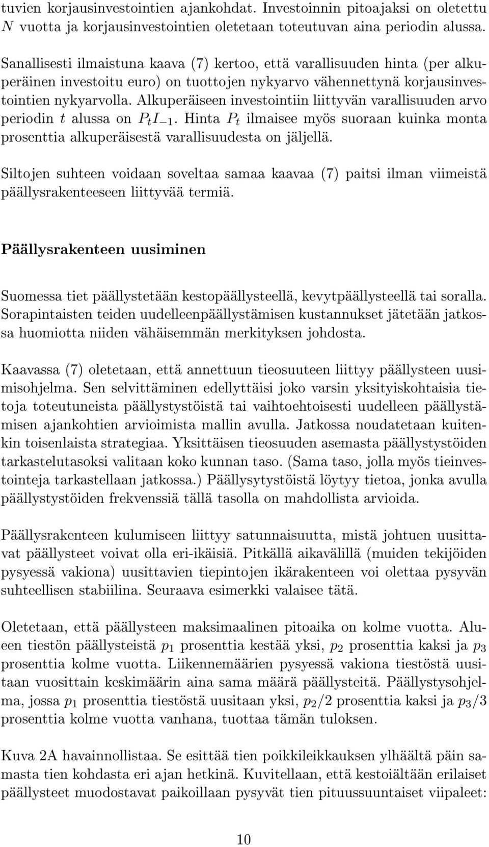 Alkuperäiseen investointiin liittyvän varallisuuden arvo periodin t alussa on P t I 1. Hinta P t ilmaisee myös suoraan kuinka monta prosenttia alkuperäisestä varallisuudesta on jäljellä.