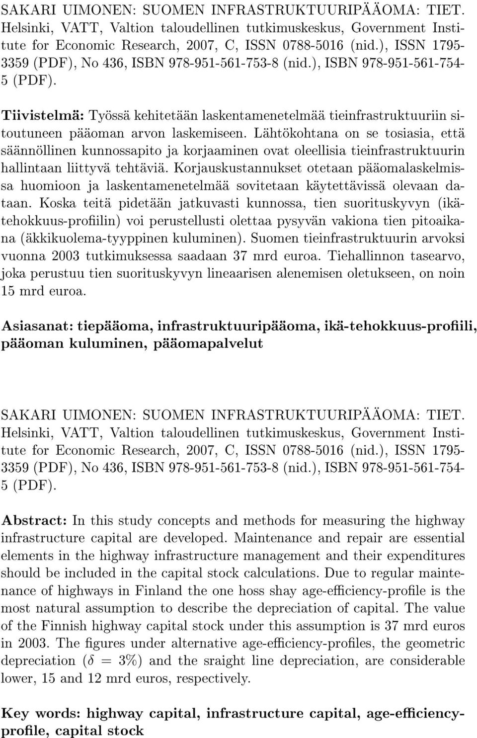 Tiivistelmä: Työssä kehitetään laskentamenetelmää tieinfrastruktuuriin sitoutuneen pääoman arvon laskemiseen.