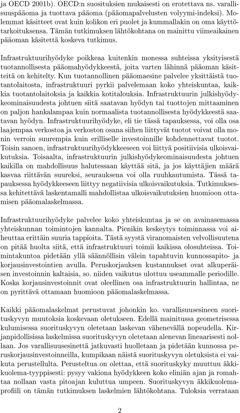 Infrastruktuurihyödyke poikkeaa kuitenkin monessa suhteissa yksityisestä tuotannollisesta pääomahyödykkeestä, joita varten lähinnä pääoman käsitteitä on kehitelty.