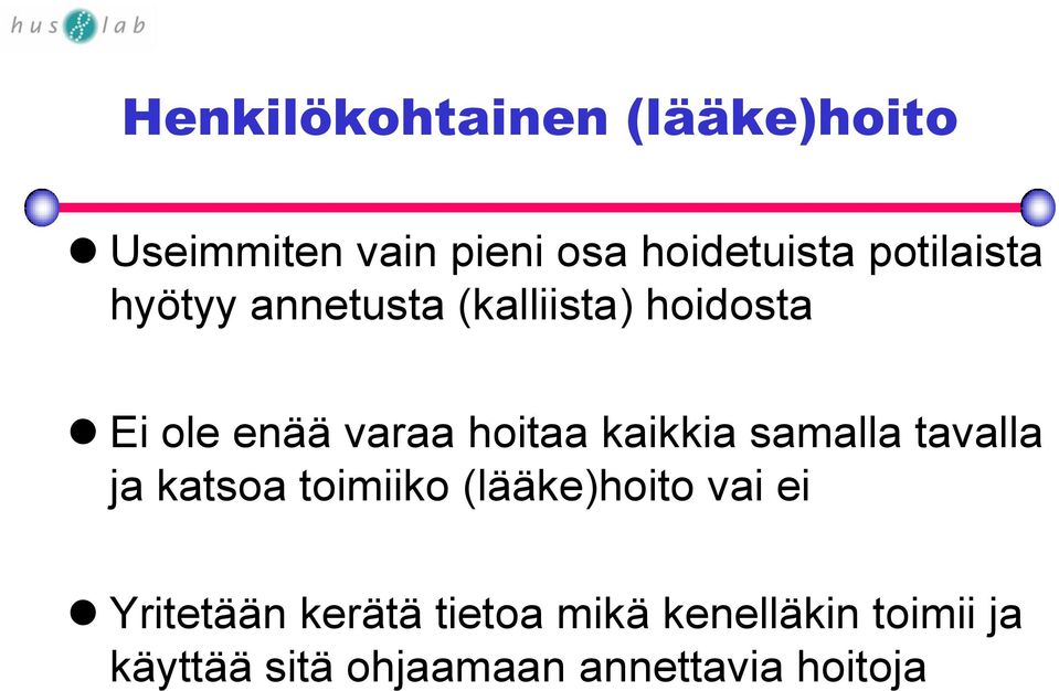 kaikkia samalla tavalla ja katsoa toimiiko (lääke)hoito vai ei Yritetään