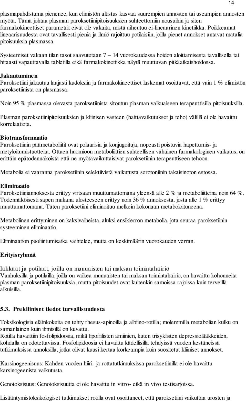 Poikkeamat lineaarisuudesta ovat tavallisesti pieniä ja ilmiö rajoittuu potilaisiin, joilla pienet annokset antavat matalia pitoisuuksia plasmassa.