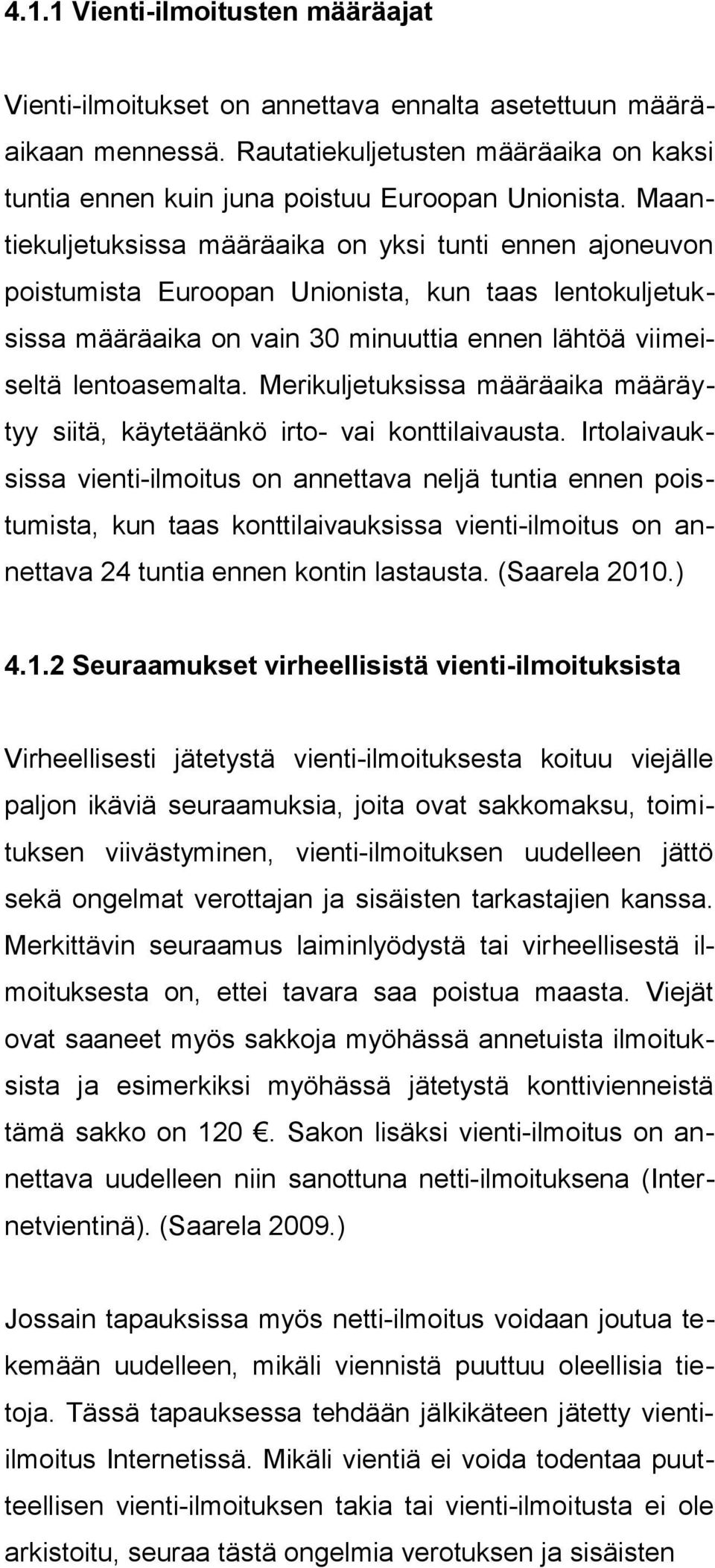Merikuljetuksissa määräaika määräytyy siitä, käytetäänkö irto- vai konttilaivausta.