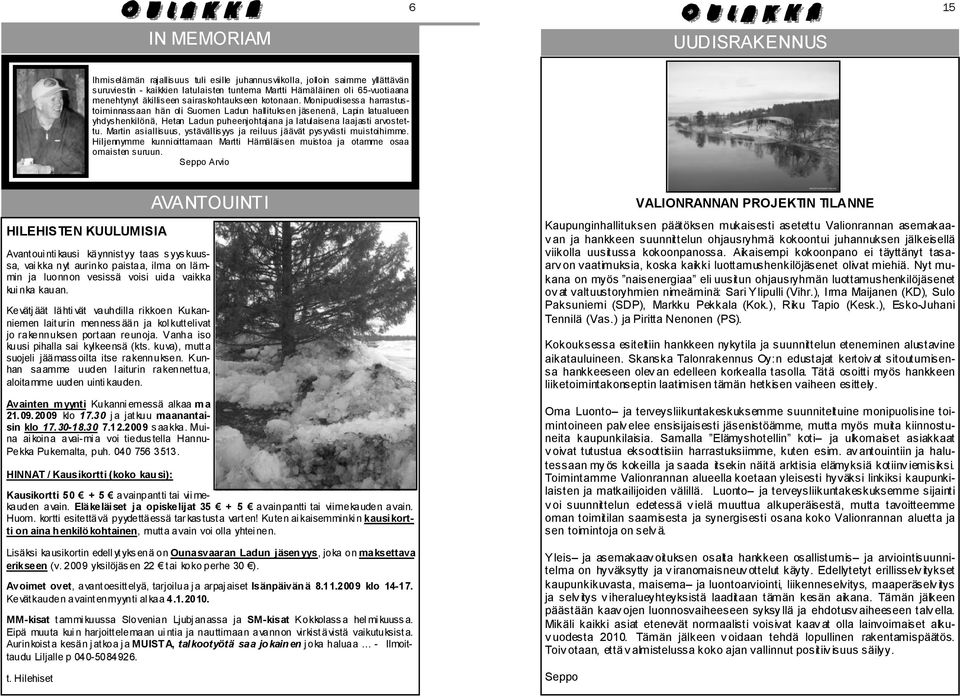 Monipuolisessa harrastustoiminnassaan hän oli Suomen Ladun hallituksen jäsenenä, Lapin latualueen yhdyshenkilönä, Hetan Ladun puheenjohtajana ja latulaisena laajasti arvostettu.