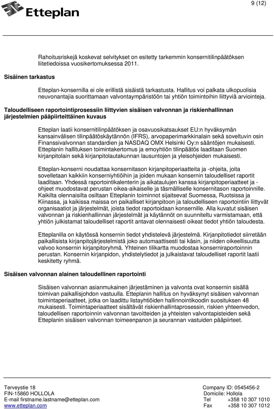 Taloudelliseen raportointiprosessiin liittyvien sisäisen valvonnan ja riskienhallinnan järjestelmien pääpiirteittäinen kuvaus Etteplan laatii konsernitilinpäätöksen ja osavuosikatsaukset EU:n