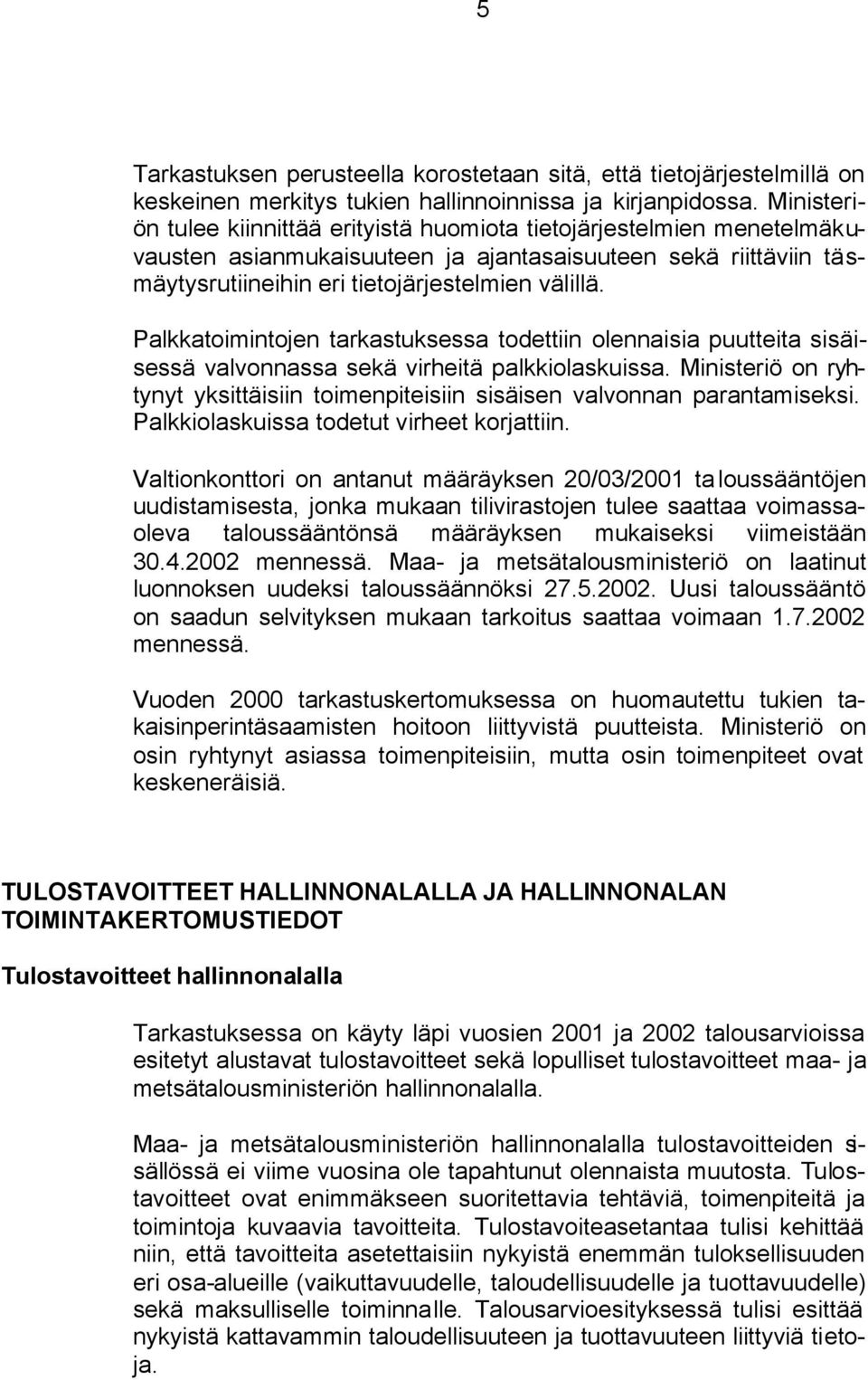 Palkkatoimintojen tarkastuksessa todettiin olennaisia puutteita sisäisessä valvonnassa sekä virheitä palkkiolaskuissa.