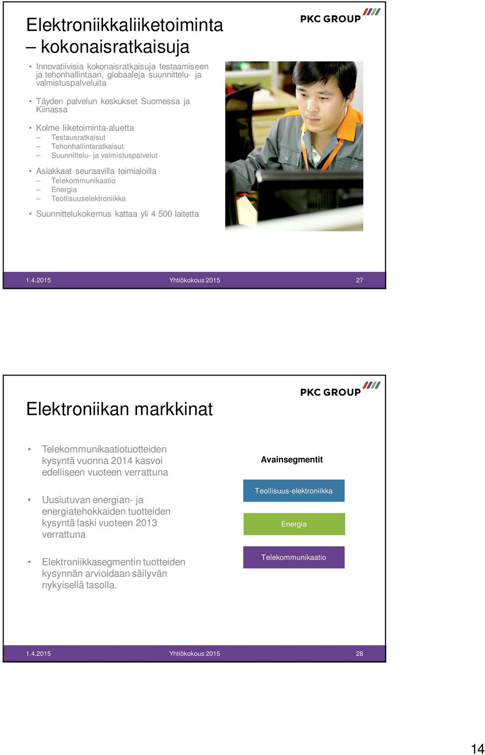 Suunnittelukokemus kattaa yli 4 5 laitetta 27 Elektroniikan markkinat Telekommunikaatiotuotteiden kysyntä vuonna 214 kasvoi edelliseen vuoteen verrattuna Uusiutuvan energian- ja energiatehokkaiden