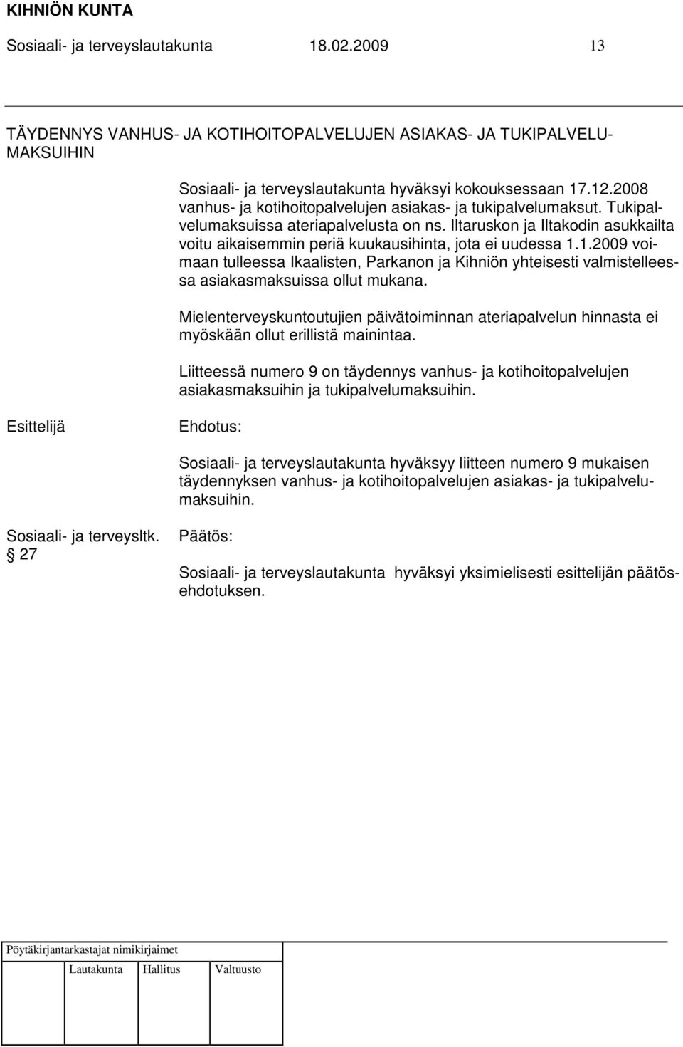 Iltaruskon ja Iltakodin asukkailta voitu aikaisemmin periä kuukausihinta, jota ei uudessa 1.