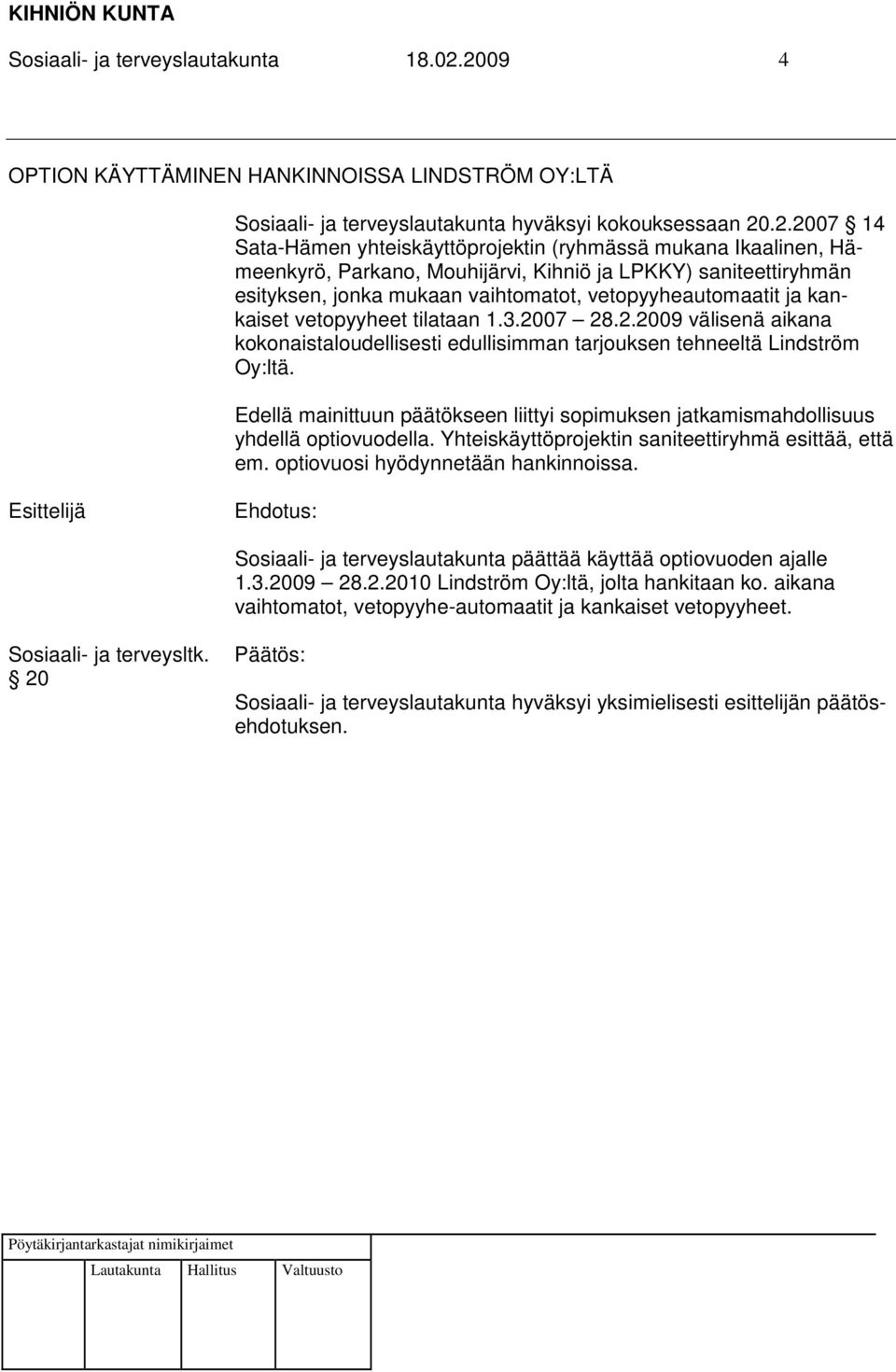 Parkano, Mouhijärvi, Kihniö ja LPKKY) saniteettiryhmän esityksen, jonka mukaan vaihtomatot, vetopyyheautomaatit ja kankaiset vetopyyheet tilataan 1.3.20