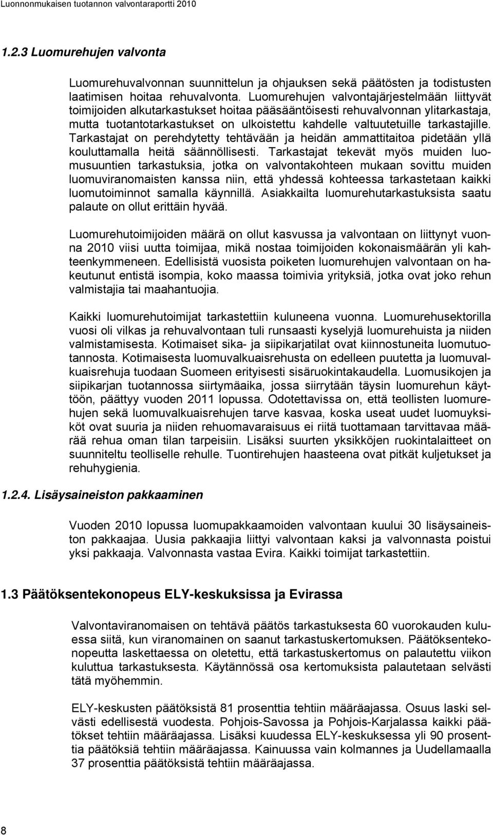 tarkastajille. Tarkastajat on perehdytetty tehtävään ja heidän ammattitaitoa pidetään yllä kouluttamalla heitä säännöllisesti.