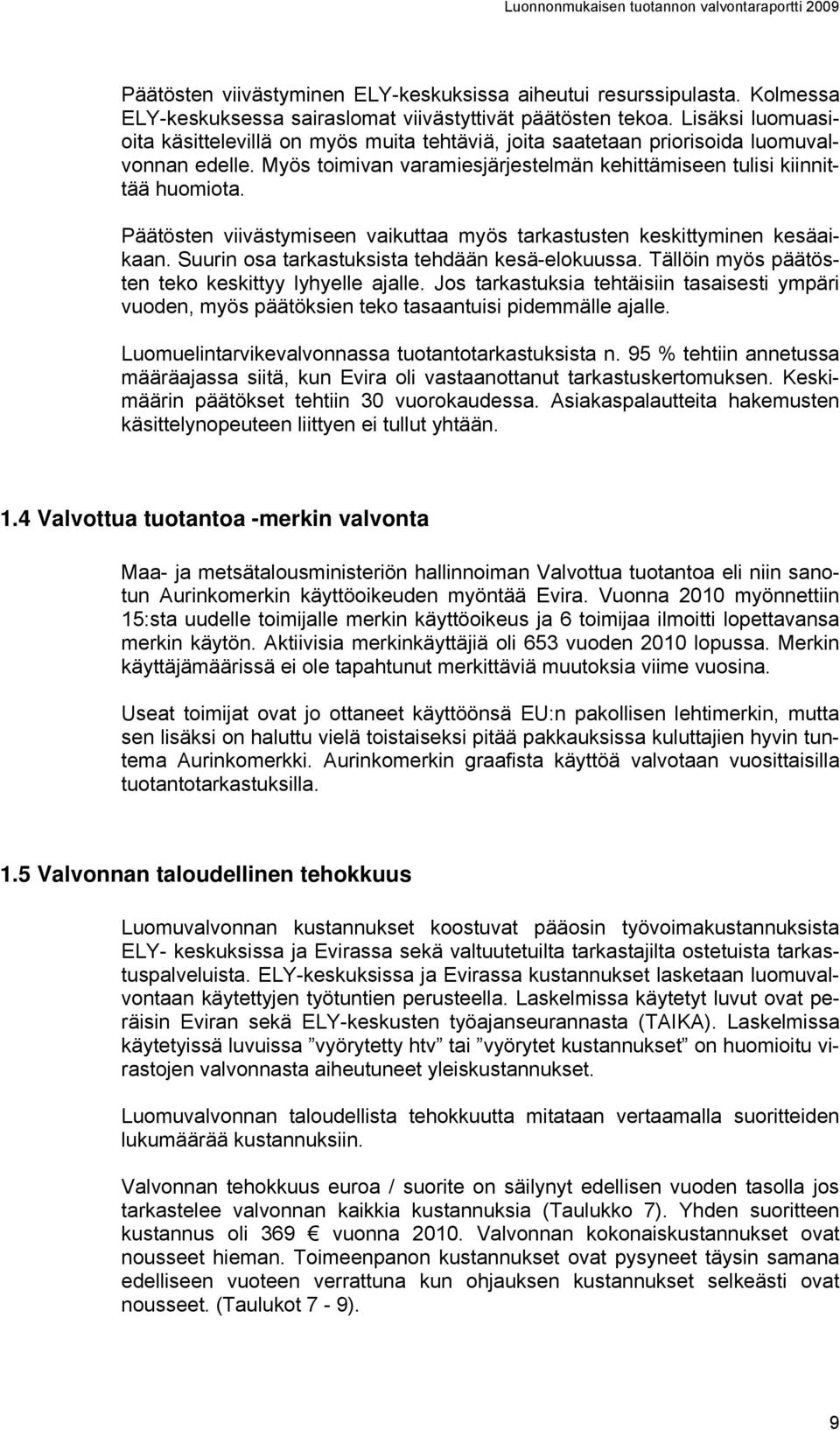 Päätösten viivästymiseen vaikuttaa myös tarkastusten keskittyminen kesäaikaan. Suurin osa tarkastuksista tehdään kesä-elokuussa. Tällöin myös päätösten teko keskittyy lyhyelle ajalle.