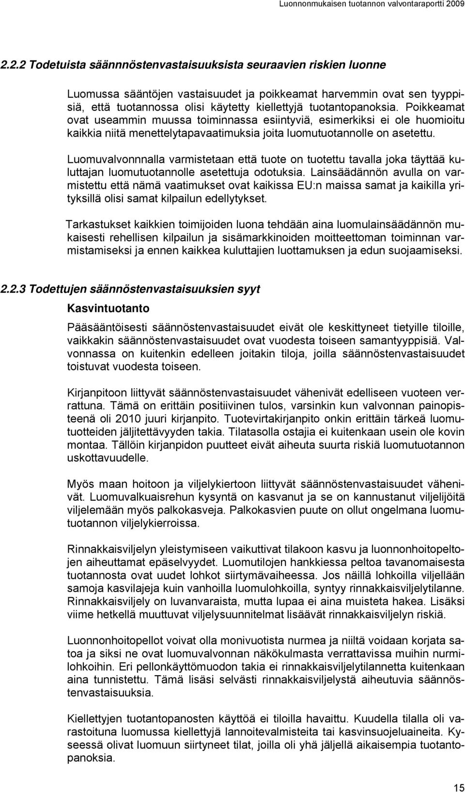 tuotantopanoksia. Poikkeamat ovat useammin muussa toiminnassa esiintyviä, esimerkiksi ei ole huomioitu kaikkia niitä menettelytapavaatimuksia joita luomutuotannolle on asetettu.