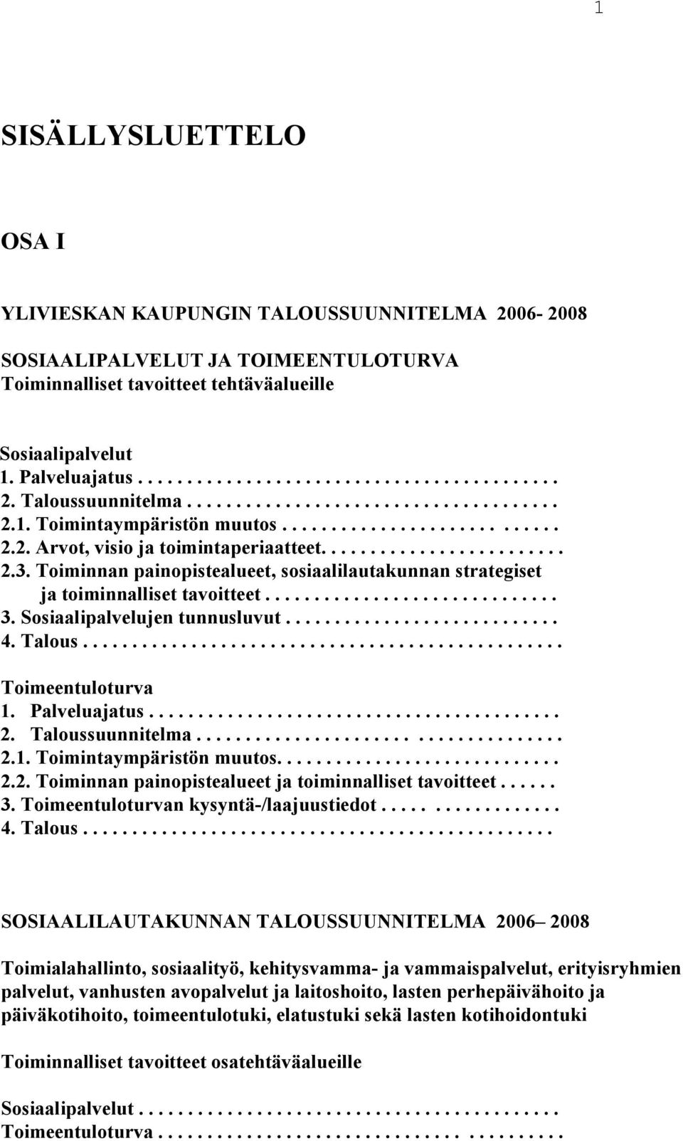 Toiminnan painopistealueet, sosiaalilautakunnan strategiset ja toiminnalliset tavoitteet.............................. 3. Sosiaalipalvelujen tunnusluvut............................ 4. Talous.