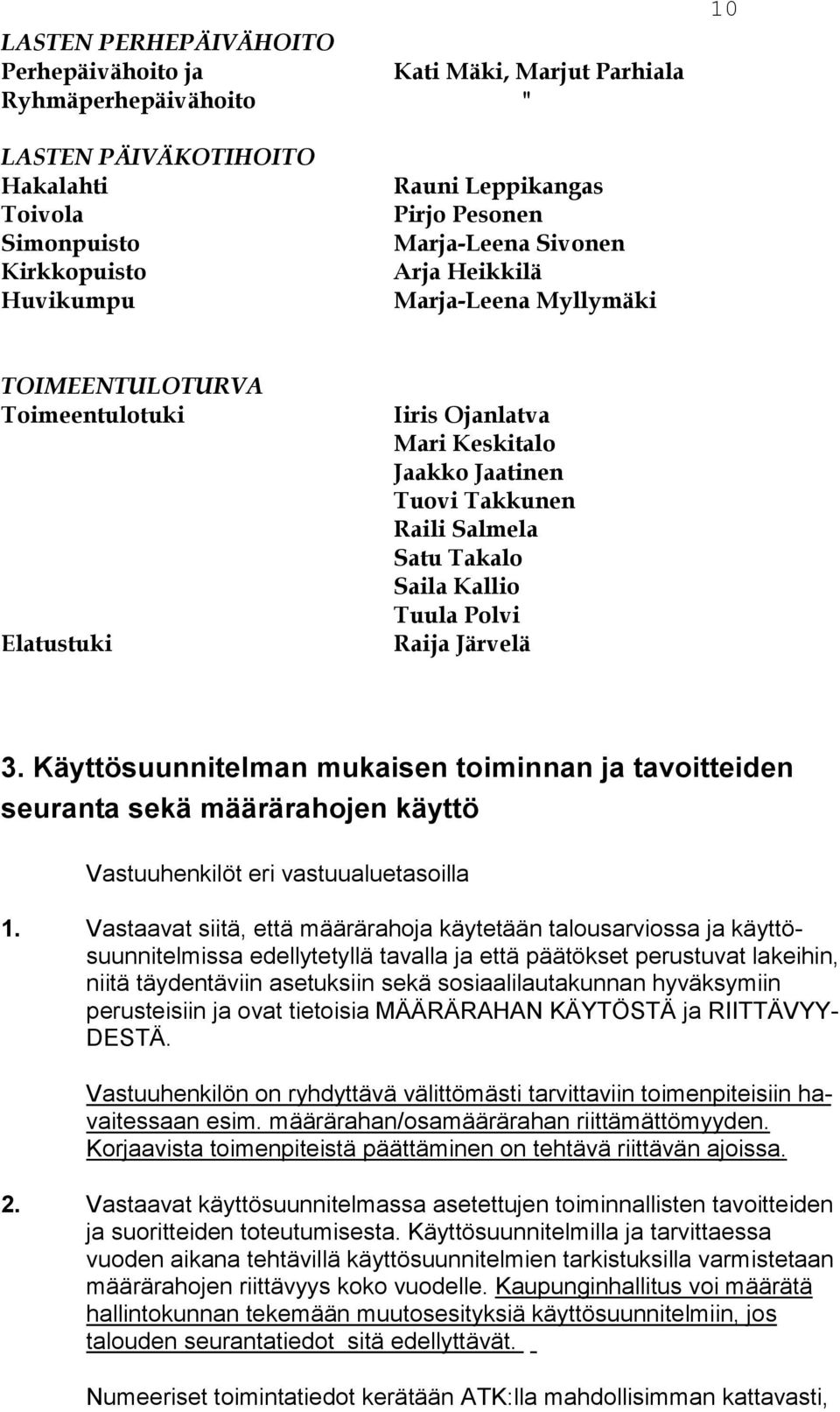 Saila Kallio Tuula Polvi Raija Järvelä 3. Käyttösuunnitelman mukaisen toi min nan ja ta voit teiden seuran ta sekä määrä rahojen käyttö Vastuuhenkilöt eri vastuualuetasoilla 1.