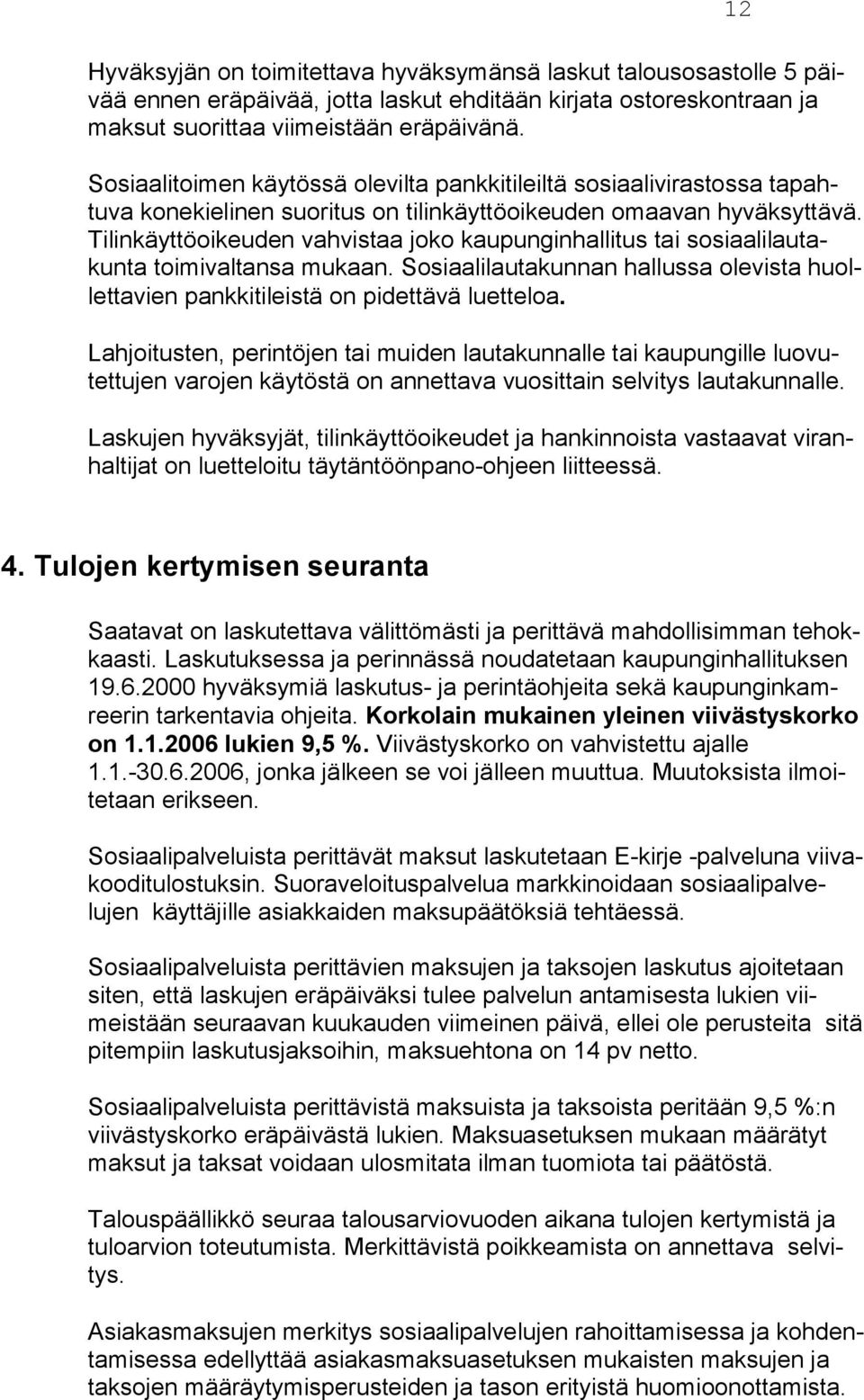 Ti lin käyt tö oi keu den vah vistaa joko kau pungin hal litus tai sosiaa li lau takunta toimi val tan sa mu kaan.