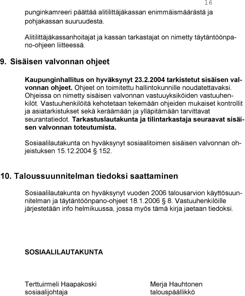 Ohjeissa on nimetty sisäisen valvonnan vastuuyksiköi den vastuu henkilöt.