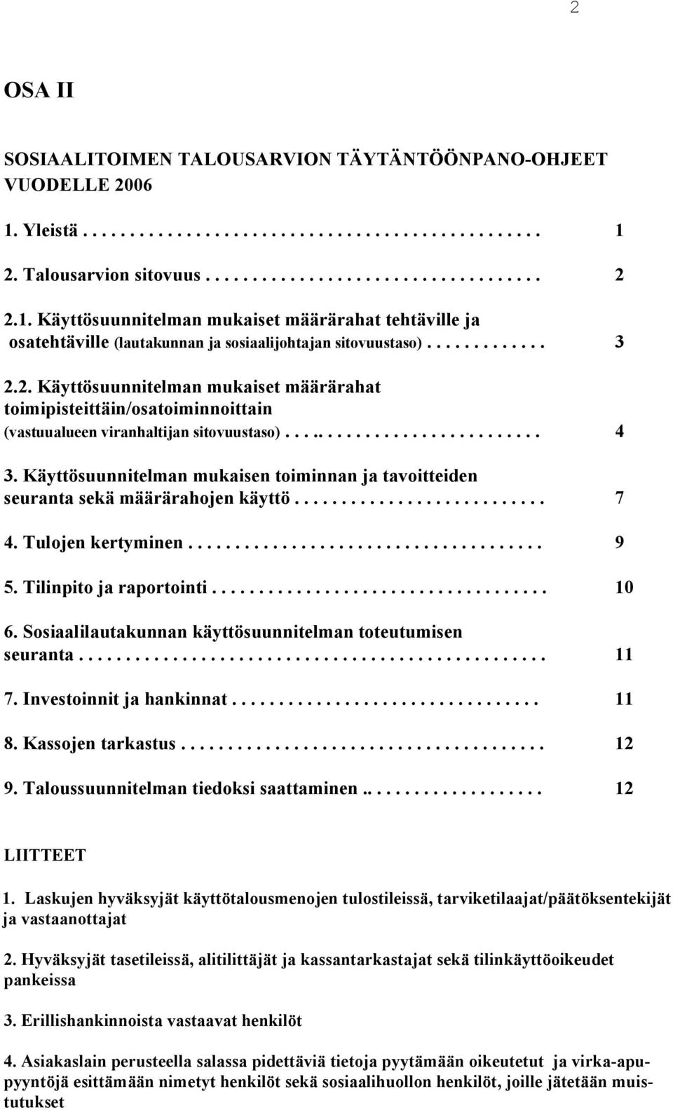2. Käyttösuunnitelman mukaiset määrärahat toimipisteittäin/osatoiminnoittain (vastuualueen viranhaltijan sitovuustaso)............................ 4 3.