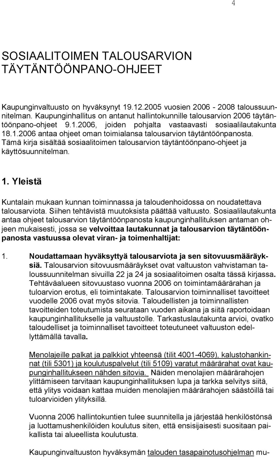 Tämä kirja sisältää sosiaalitoimen talousarvion täytäntöönpa no-oh jeet ja käyttösuunnitelman. 1.