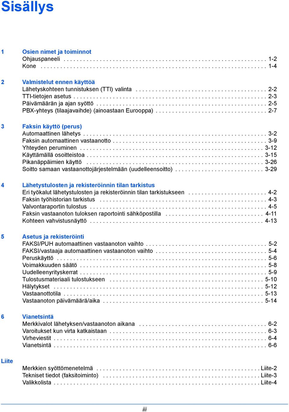 ................................................... 2-5 PBX-yhteys (tilaajavaihde) (ainoastaan Eurooppa).................................. 2-7 3 Faksin käyttö (perus) Automaattinen lähetys.