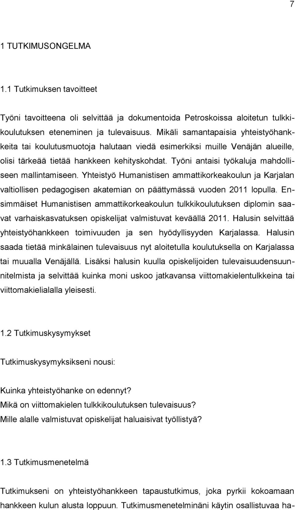 Työni antaisi työkaluja mahdolliseen mallintamiseen. Yhteistyö Humanistisen ammattikorkeakoulun ja Karjalan valtiollisen pedagogisen akatemian on päättymässä vuoden 2011 lopulla.