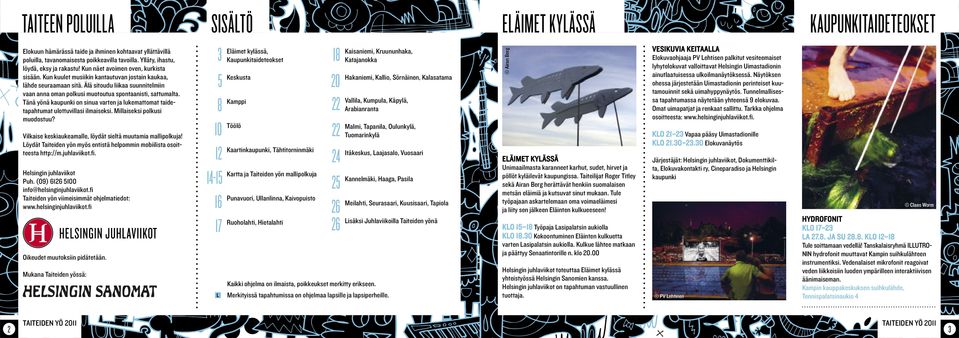 Tänä yönä kaupunki on sinua varten ja lukemattomat taidetapahtumat ulottuvillasi ilmaiseksi. Millaiseksi polkusi muodostuu? Vilkaise keskiaukeamalle, löydät sieltä muutamia mallipolkuja!