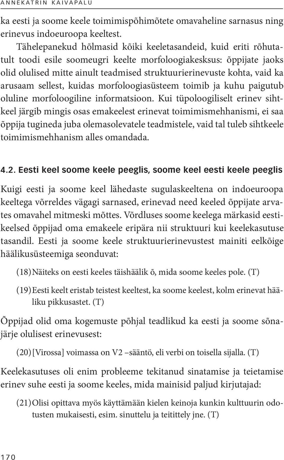 vaid ka arusaam sellest, kuidas morfoloogiasüsteem toimib ja kuhu paigutub oluline morfoloogiline informatsioon.