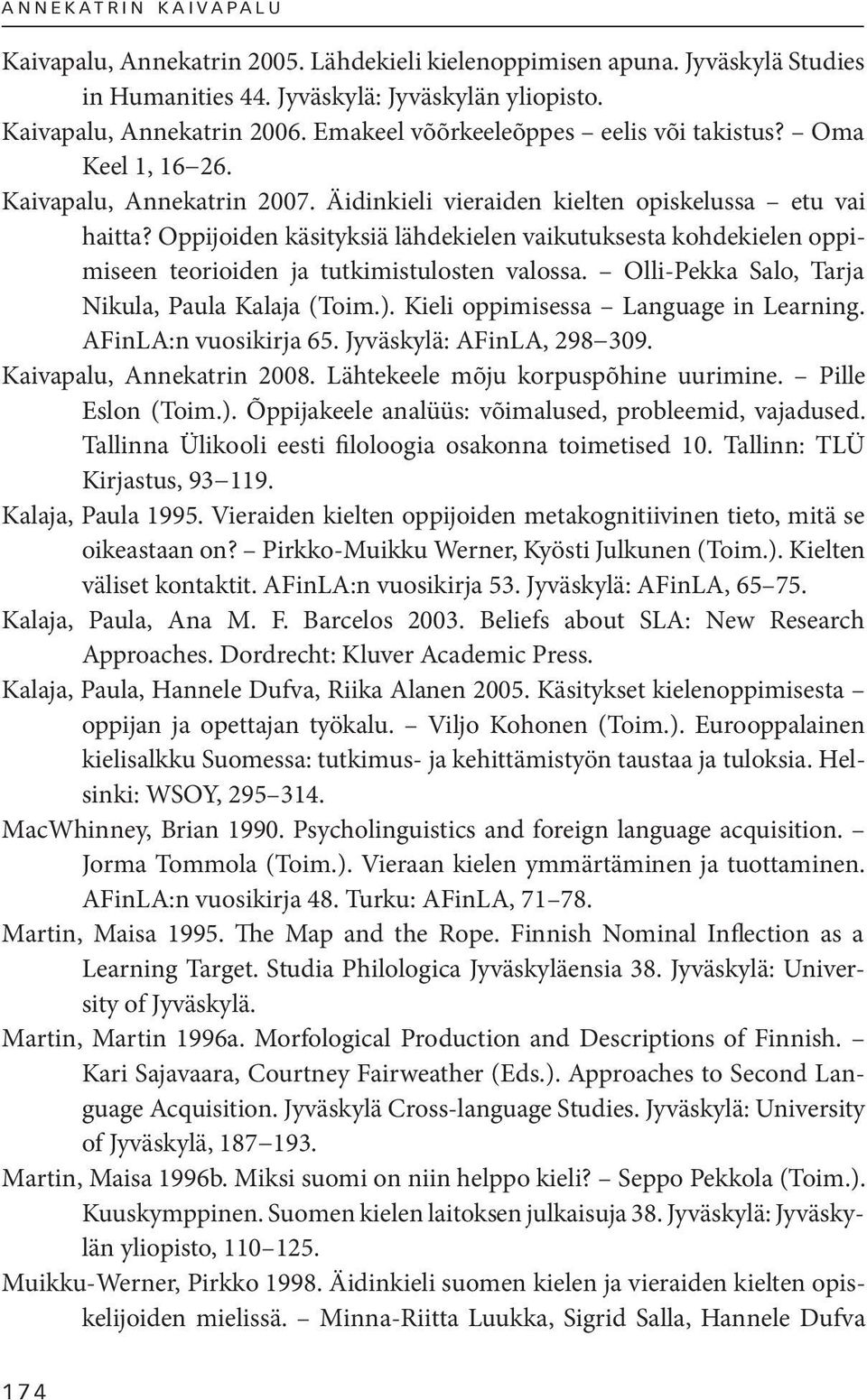 Oppijoiden käsityksiä lähdekielen vaikutuksesta kohdekielen oppimiseen teorioiden ja tutkimistulosten valossa. Olli-Pekka Salo, Tarja Nikula, Paula Kalaja (Toim.).