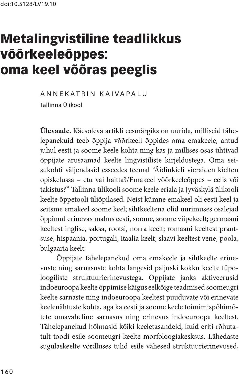 arusaamad keelte lingvistiliste kirjeldustega. Oma seisukohti väljendasid esseedes teemal Äidinkieli vieraiden kielten opiskelussa etu vai haitta?/emakeel võõrkeeleõppes eelis või takistus?