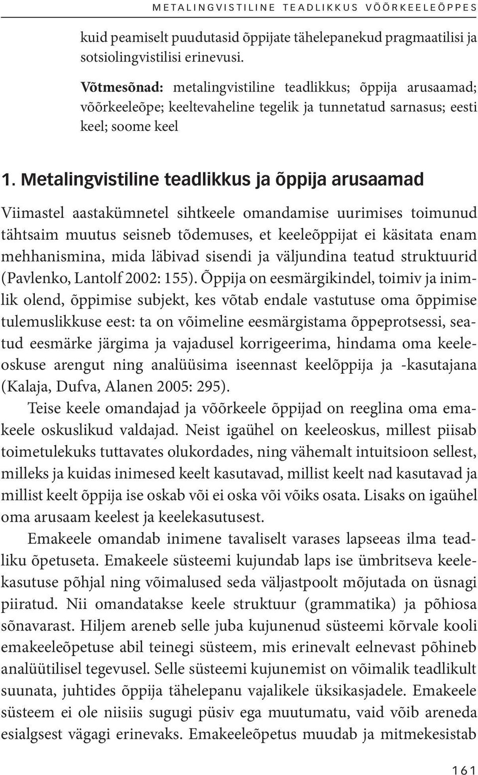 Metalingvistiline teadlikkus ja õppija arusaamad Viimastel aastakümnetel sihtkeele omandamise uurimises toimunud tähtsaim muutus seisneb tõdemuses, et keeleõppijat ei käsitata enam mehhanismina, mida