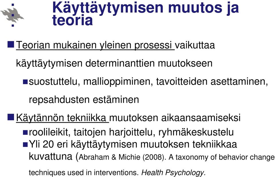 muutoksen aikaansaamiseksi roolileikit, taitojen harjoittelu, ryhmäkeskustelu Yli 20 eri käyttäytymisen muutoksen