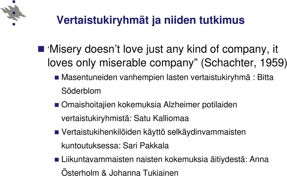 kokemuksia Alzheimer potilaiden vertaistukiryhmistä: Satu Kalliomaa Vertaistukihenkilöiden käyttö