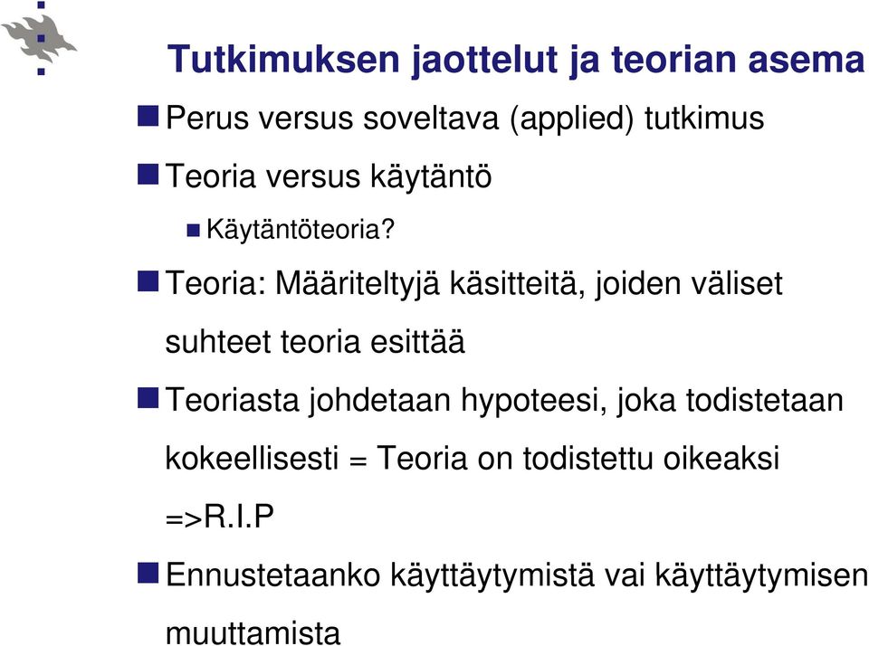 Teoria: Määriteltyjä käsitteitä, joiden väliset suhteet teoria esittää Teoriasta