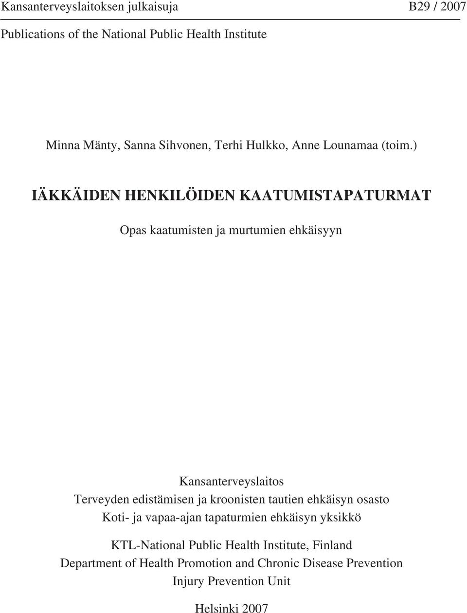 ) IÄKKÄIDEN HENKILÖIDEN KAATUMISTAPATURMAT Opas kaatumisten ja murtumien ehkäisyyn Kansanterveyslaitos Terveyden edistämisen ja