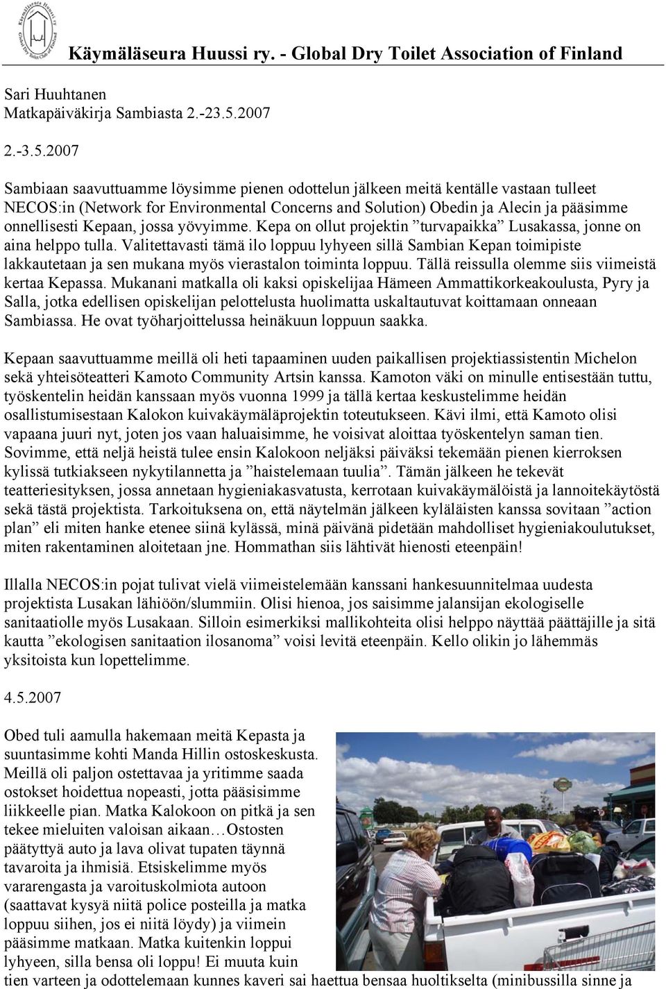 2007 Sambiaan saavuttuamme löysimme pienen odottelun jälkeen meitä kentälle vastaan tulleet NECOS:in (Network for Environmental Concerns and Solution) Obedin ja Alecin ja pääsimme onnellisesti