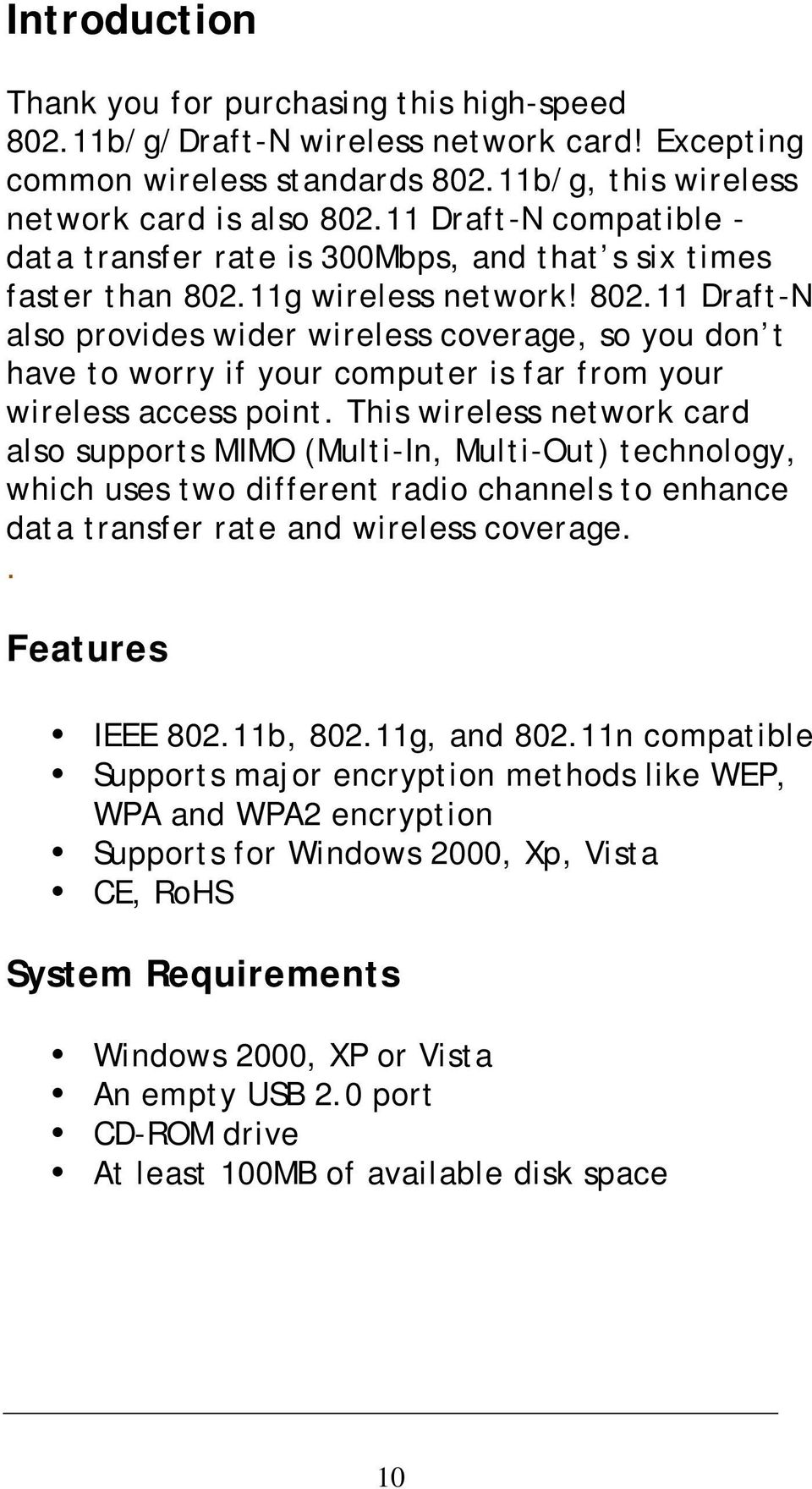 11g wireless network! 802.11 Draft-N also provides wider wireless coverage, so you don t have to worry if your computer is far from your wireless access point.