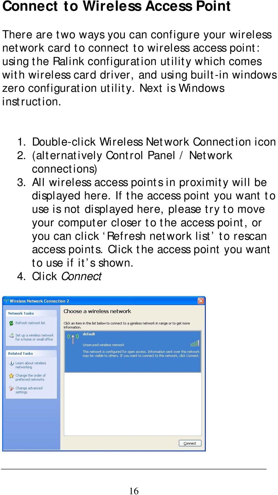 (alternatively Control Panel / Network connections) 3. All wireless access points in proximity will be displayed here.