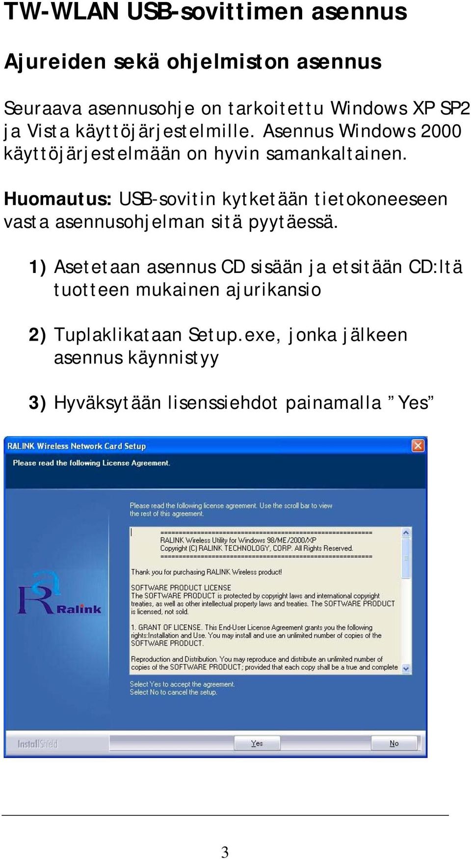 Huomautus: USB-sovitin kytketään tietokoneeseen vasta asennusohjelman sitä pyytäessä.