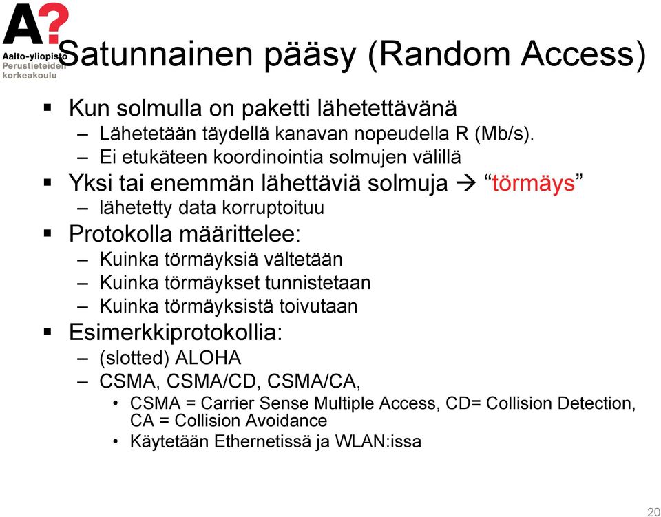 määrittelee: Kuinka törmäyksiä vältetään Kuinka törmäykset tunnistetaan Kuinka törmäyksistä toivutaan Esimerkkiprotokollia: (slotted)