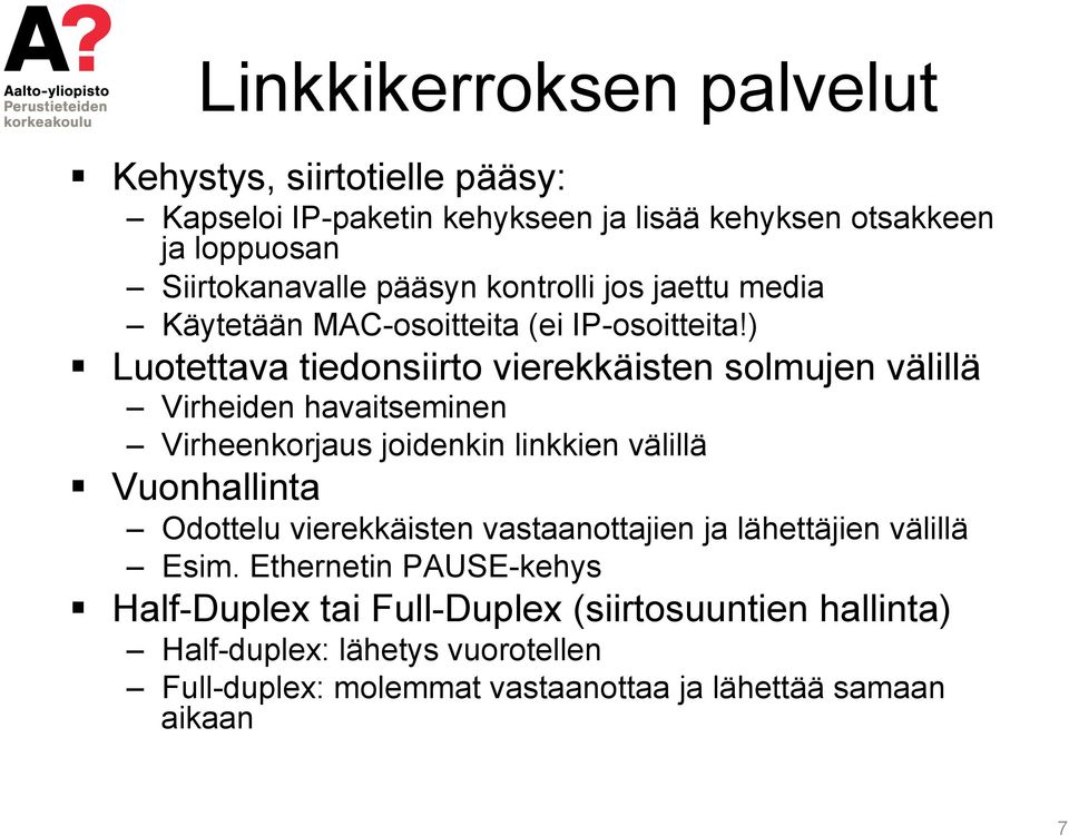 ) Luotettava tiedonsiirto vierekkäisten solmujen välillä Virheiden havaitseminen Virheenkorjaus joidenkin linkkien välillä Vuonhallinta Odottelu