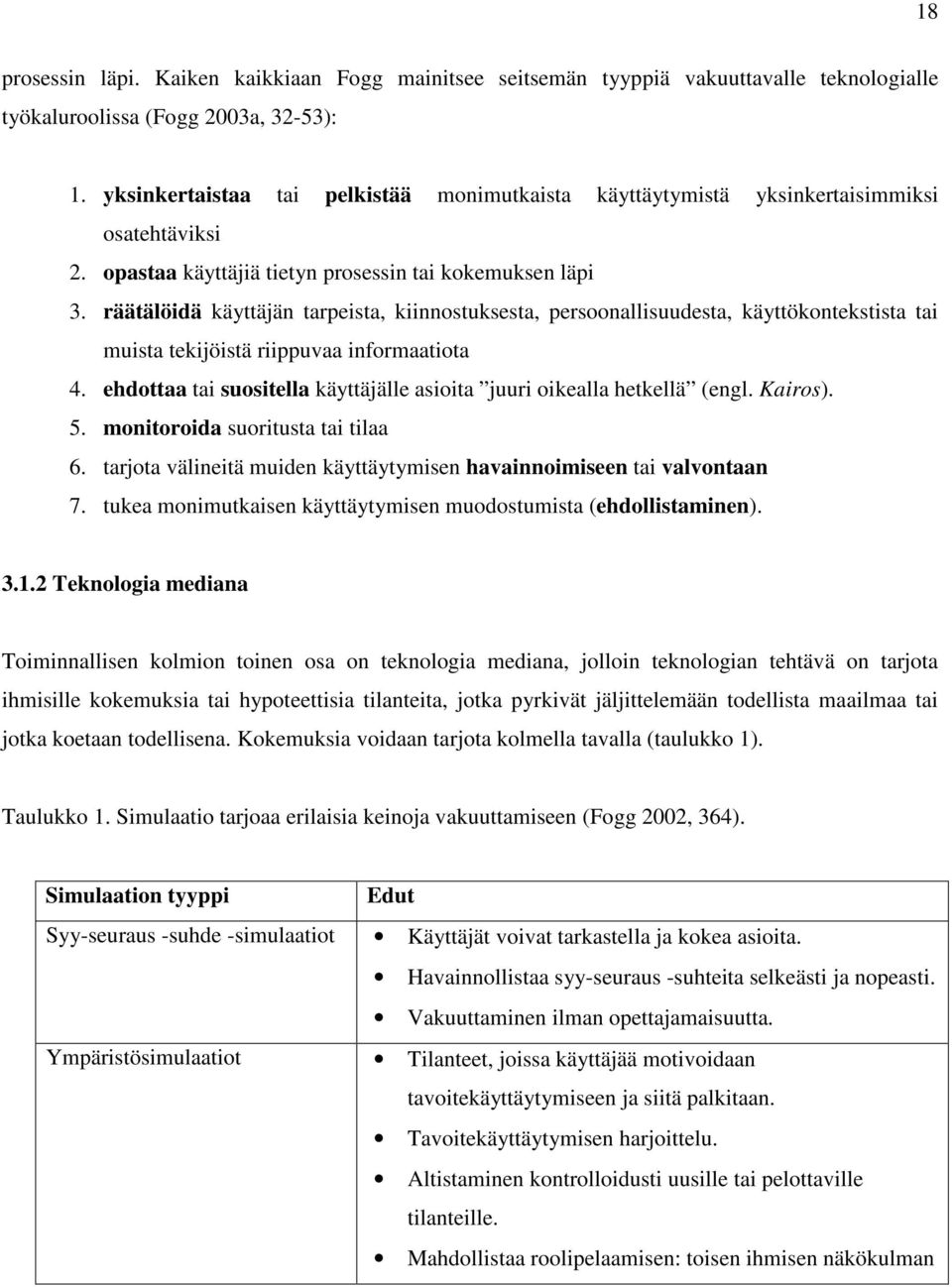 räätälöidä käyttäjän tarpeista, kiinnostuksesta, persoonallisuudesta, käyttökontekstista tai muista tekijöistä riippuvaa informaatiota 4.